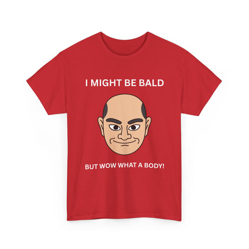 I Might Be Bald but Wow What a Body T-Shirt | Bald Male T-Shirt