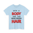 With a Body Like This Who Needs Hair T-Shirt | Funny Bald Guy Tee 👨‍🦲💪