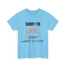 Sorry I'm Late, I Didn't Want To Come, Unisex T-Shirt