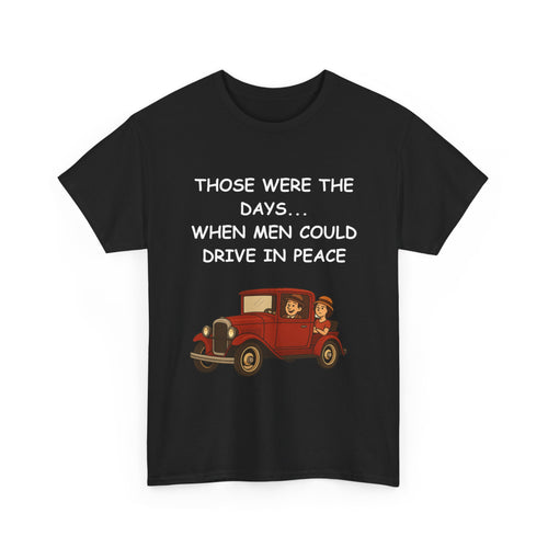 Those Were the Days Funny T-Shirt – Vintage 1920s Car Design | Male Humour Tee