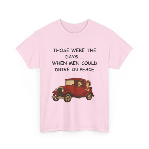 Those Were the Days Funny T-Shirt – Vintage 1920s Car Design | Male Humour Tee