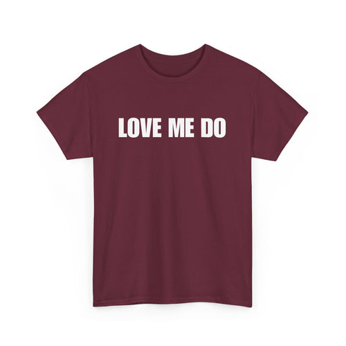 Love Me Do Unisex T-Shirt | Classic & Heartfelt Design