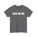 Love Me Do Unisex T-Shirt | Classic & Heartfelt Design
