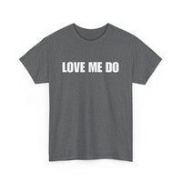 Love Me Do Unisex T-Shirt | Classic & Heartfelt Design