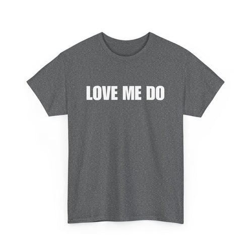 Love Me Do Unisex T-Shirt | Classic & Heartfelt Design