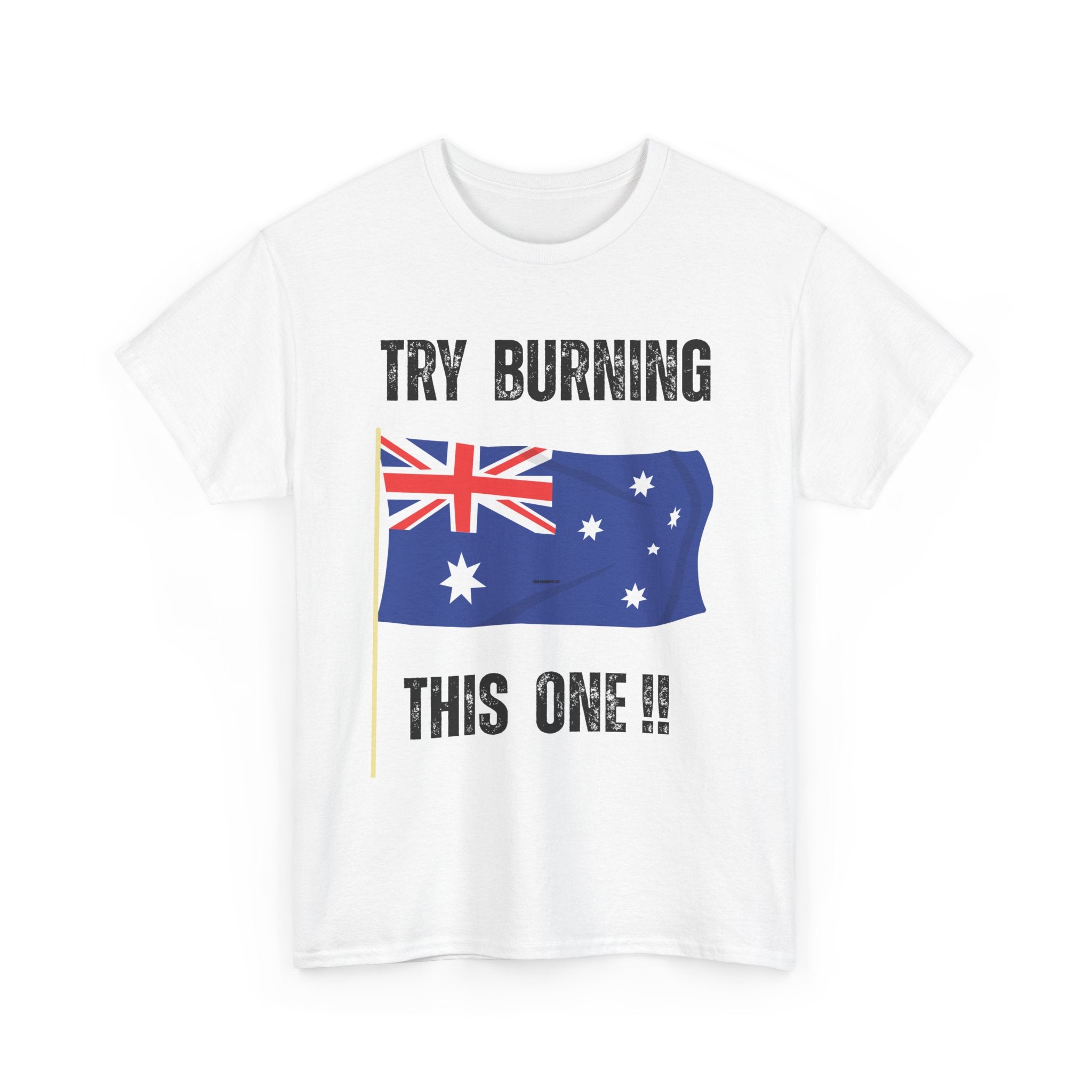 Try Burning This One T-Shirt | Australian Flag Patriot Tee 🇦🇺
