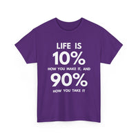 Life is 10% How You Make It, 90% How You Take It T-Shirt | Motivational Tee