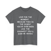Live for the Moment T-Shirt – Inspirational Life Quote Tee