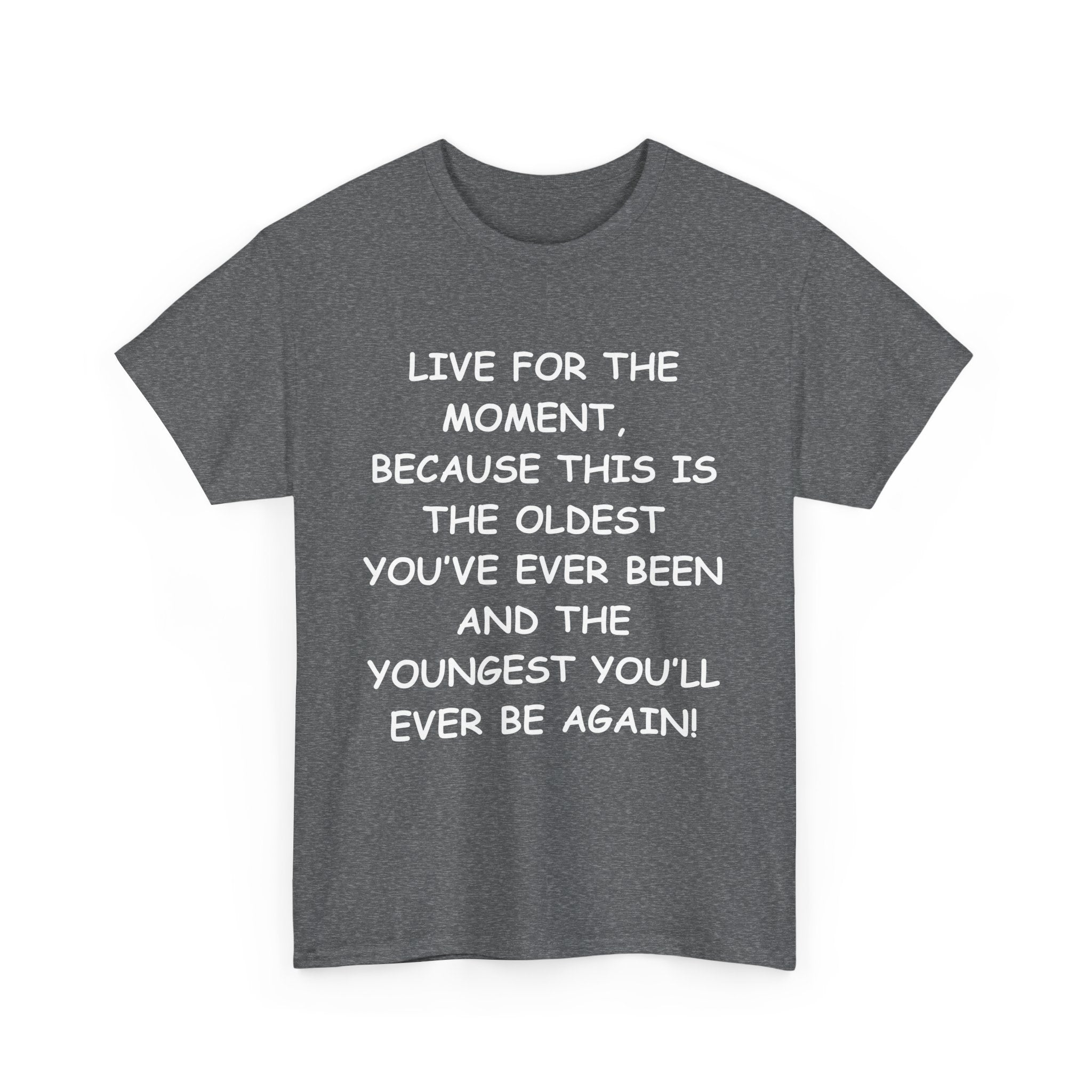 Live for the Moment T-Shirt – Inspirational Life Quote Tee