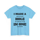 I Made a Hole in One Funny Golf T-Shirt