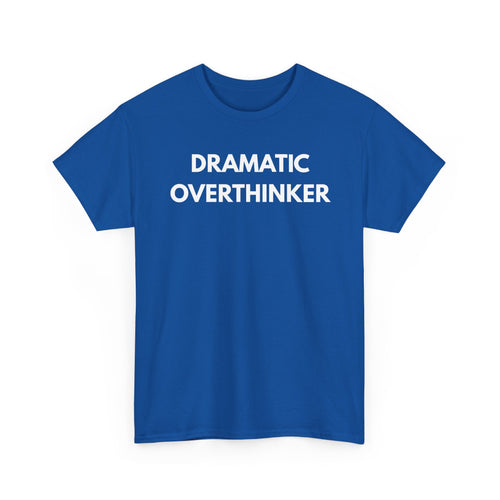 Dramatic Overthinker T-Shirt | Funny Sarcastic Tee 🧠✨