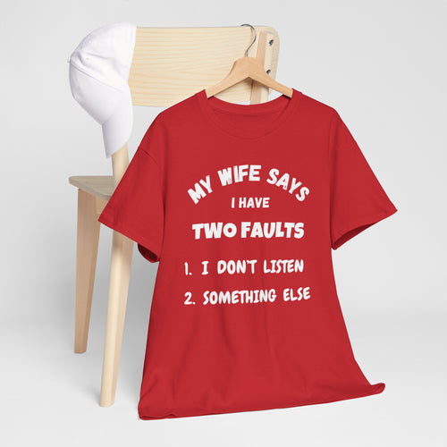 My Wife Says I Have Two Faults T-Shirt – Funny Husband Joke Tee