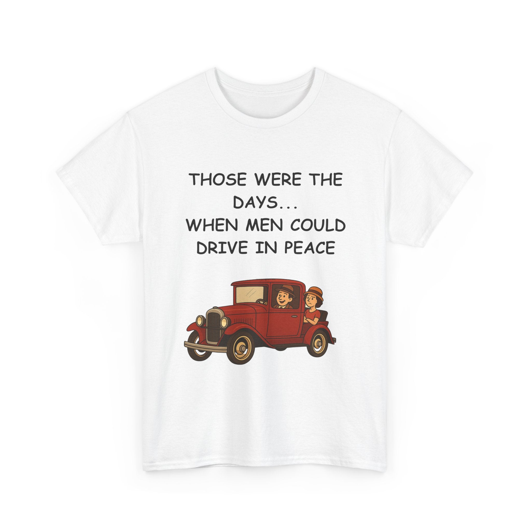 Those Were the Days Funny T-Shirt – Vintage 1920s Car Design | Male Humour Tee