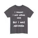I Thought I Was Wrong Once... Funny T-Shirt – Sarcastic & Witty Tee