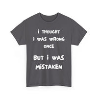 I Thought I Was Wrong Once... Funny T-Shirt – Sarcastic & Witty Tee
