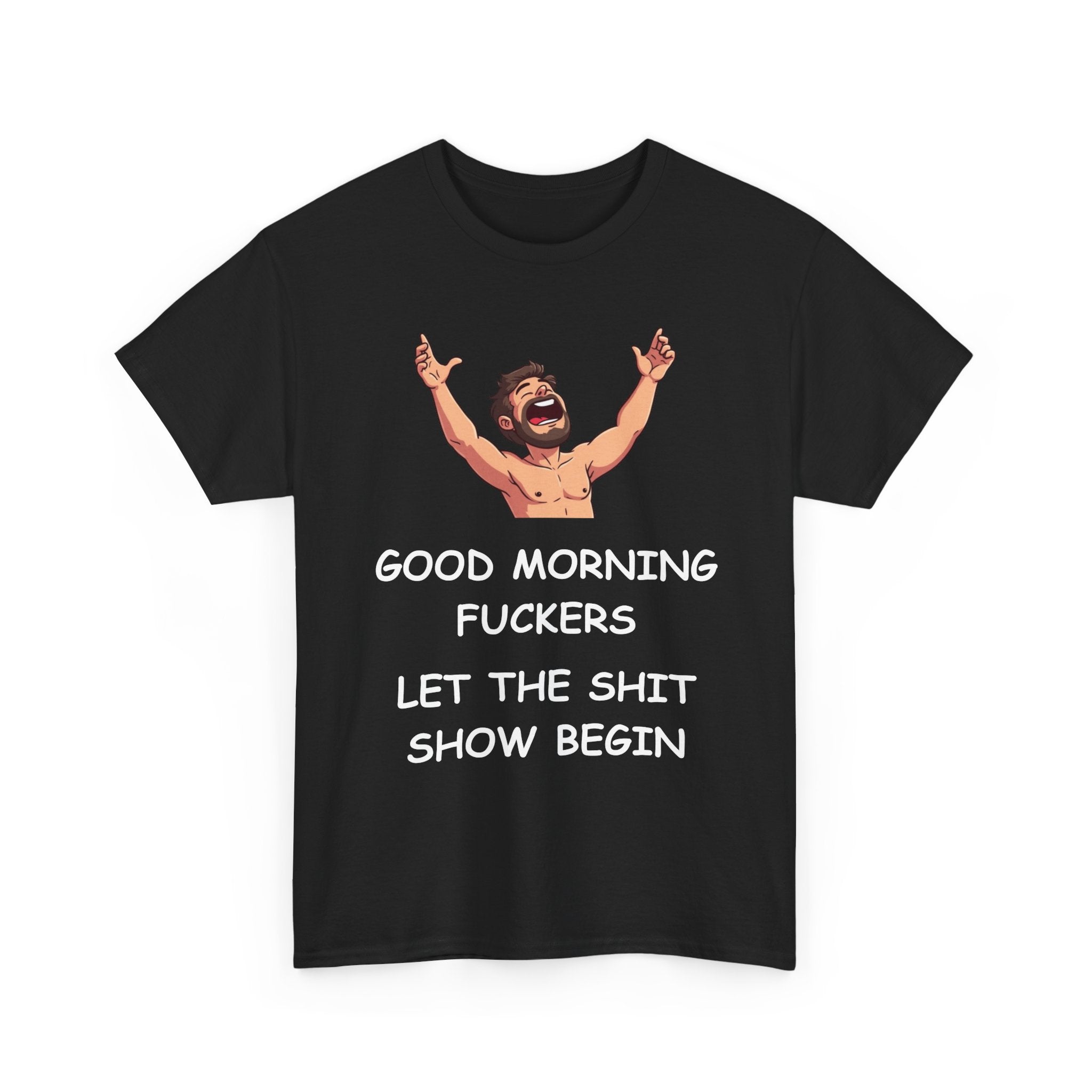 Good Morning Fuckers T-Shirt | Let The Shit Show Begin Tee