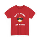 Don't Worry I'm Here Unisex T-Shirt