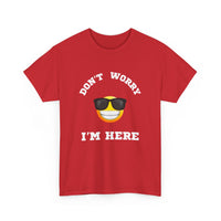 Don't Worry I'm Here Unisex T-Shirt
