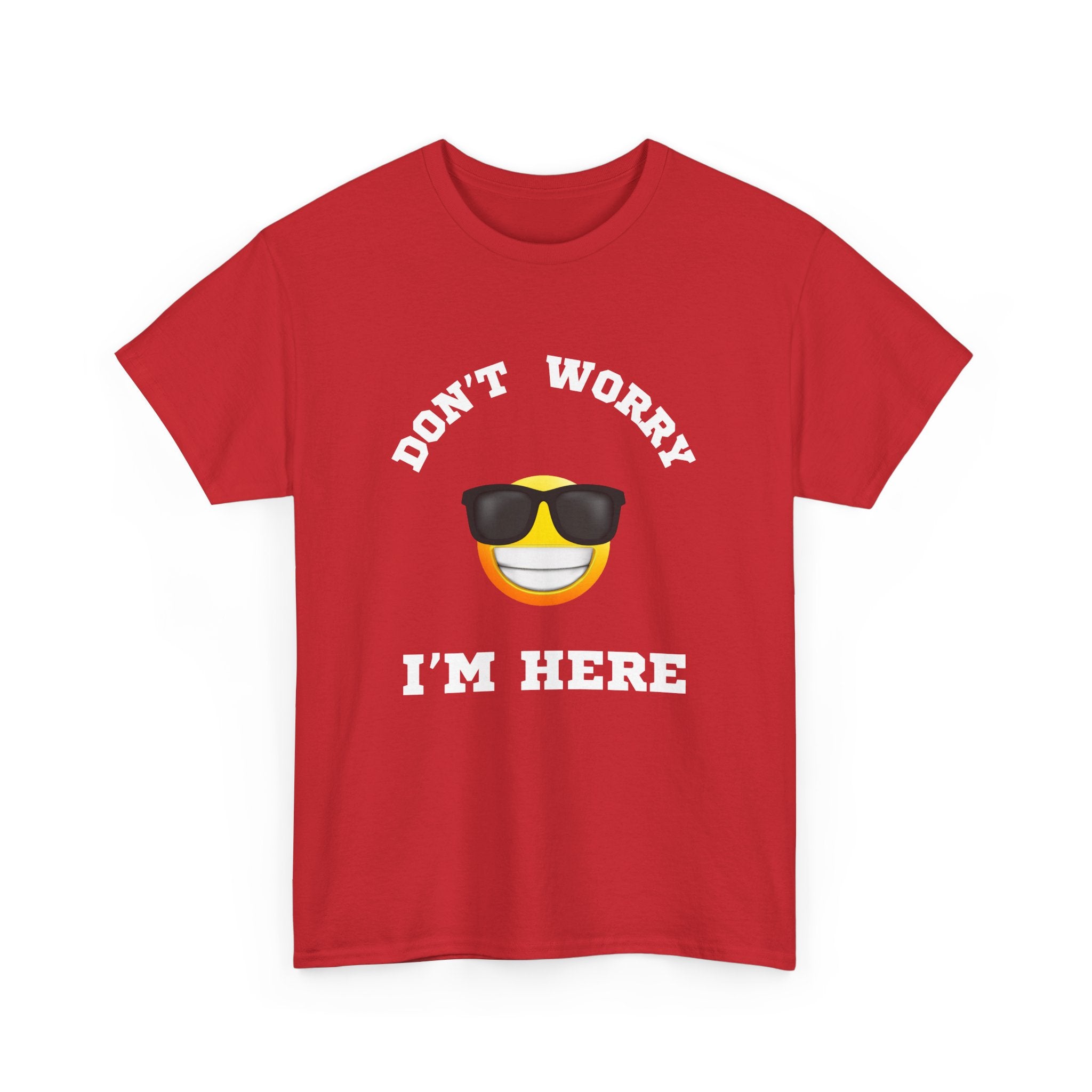 Don't Worry I'm Here Unisex T-Shirt
