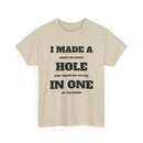 I Made a Hole in One Golf T-Shirt | Funny Golfer Shirt