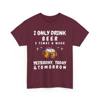 I Only Drink Beer 3 Times a Week, Funny T-Shirt
