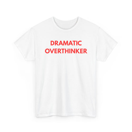 White t-shirt with 'Dramatic Overthinker' text in red
