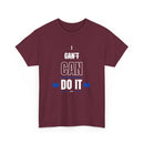 I Can't Can Do It, Inspirational Unisex T-Shirt