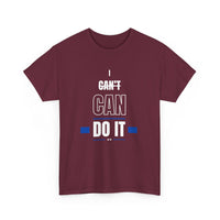 I Can't Can Do It, Inspirational Unisex T-Shirt