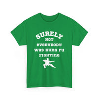Surely Not Everybody Was Kung Fu Fighting, Unisex T-Shirt