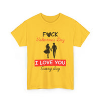 F**k Valentine's Day, I Love You Every Day, Heart Design T-Shirt