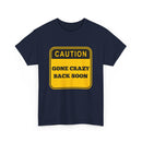 Gone Crazy Back Soon T-Shirt – Funny & Quirky Design
