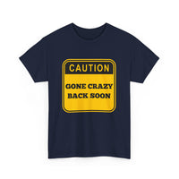 Gone Crazy Back Soon T-Shirt – Funny & Quirky Design