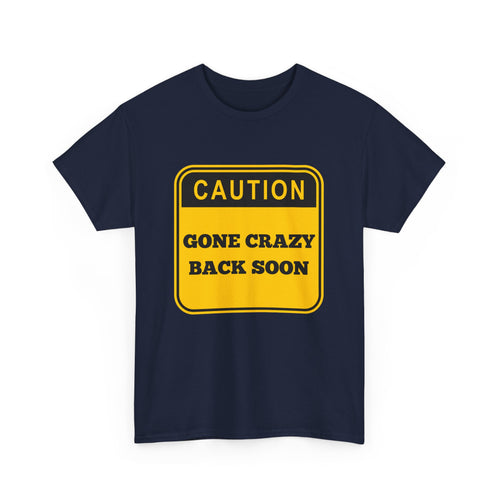Gone Crazy Back Soon T-Shirt – Funny & Quirky Design