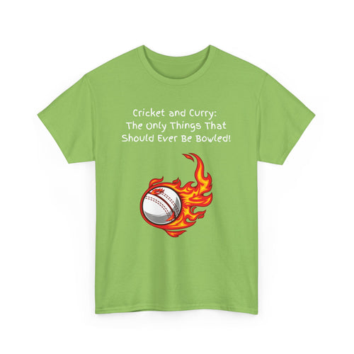 Cricket and Curry: The Only Things That Should Ever Be Bowled! Funny Indian T-Shirt