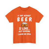 Funny Beer T-Shirt - A Day Without Beer | Just Kidding