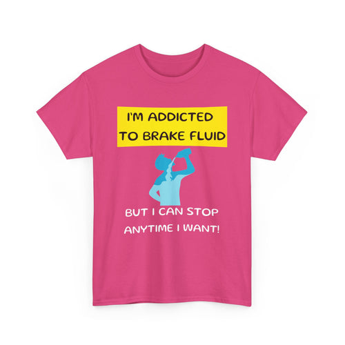 I'm Addicted to Brake Fluid, Funny Car Enthusiast T-Shirt