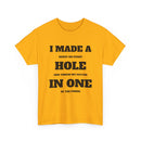 I Made a Hole in One Golf T-Shirt | Funny Golfer Shirt