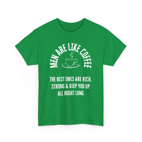 Men Are Like Coffee – Rich, Strong & Keep You Up All Night, Funny T-Shirt