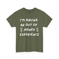 I’m Having an Out of Money Experience T-Shirt – Funny Broke Humor Tee