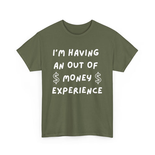 I’m Having an Out of Money Experience T-Shirt – Funny Broke Humor Tee