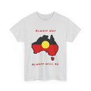 Always Was, Always Will Be T-Shirt | Indigenous Pride Design
