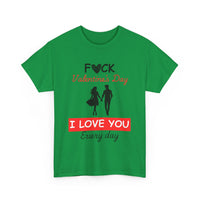 F**k Valentine's Day, I Love You Every Day, Heart Design T-Shirt