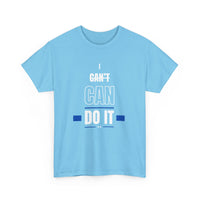 I Can't Can Do It, Inspirational Unisex T-Shirt
