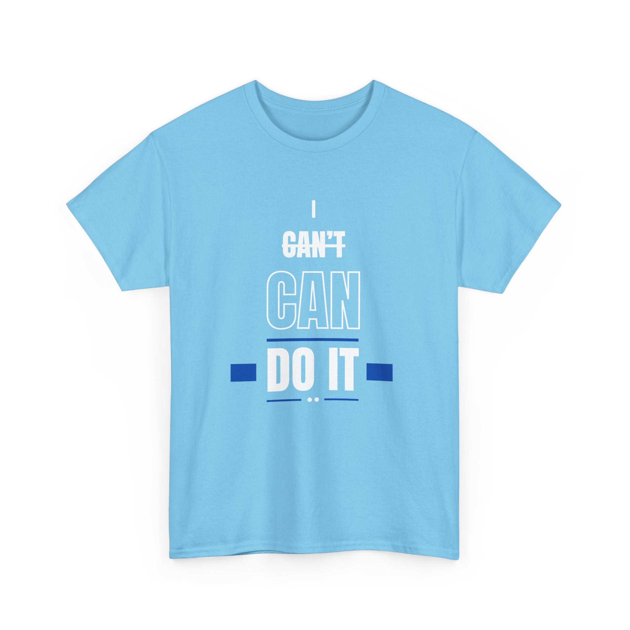 I Can't Can Do It, Inspirational Unisex T-Shirt
