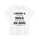 I Made a Hole in One Golf T-Shirt | Funny Golfer Shirt