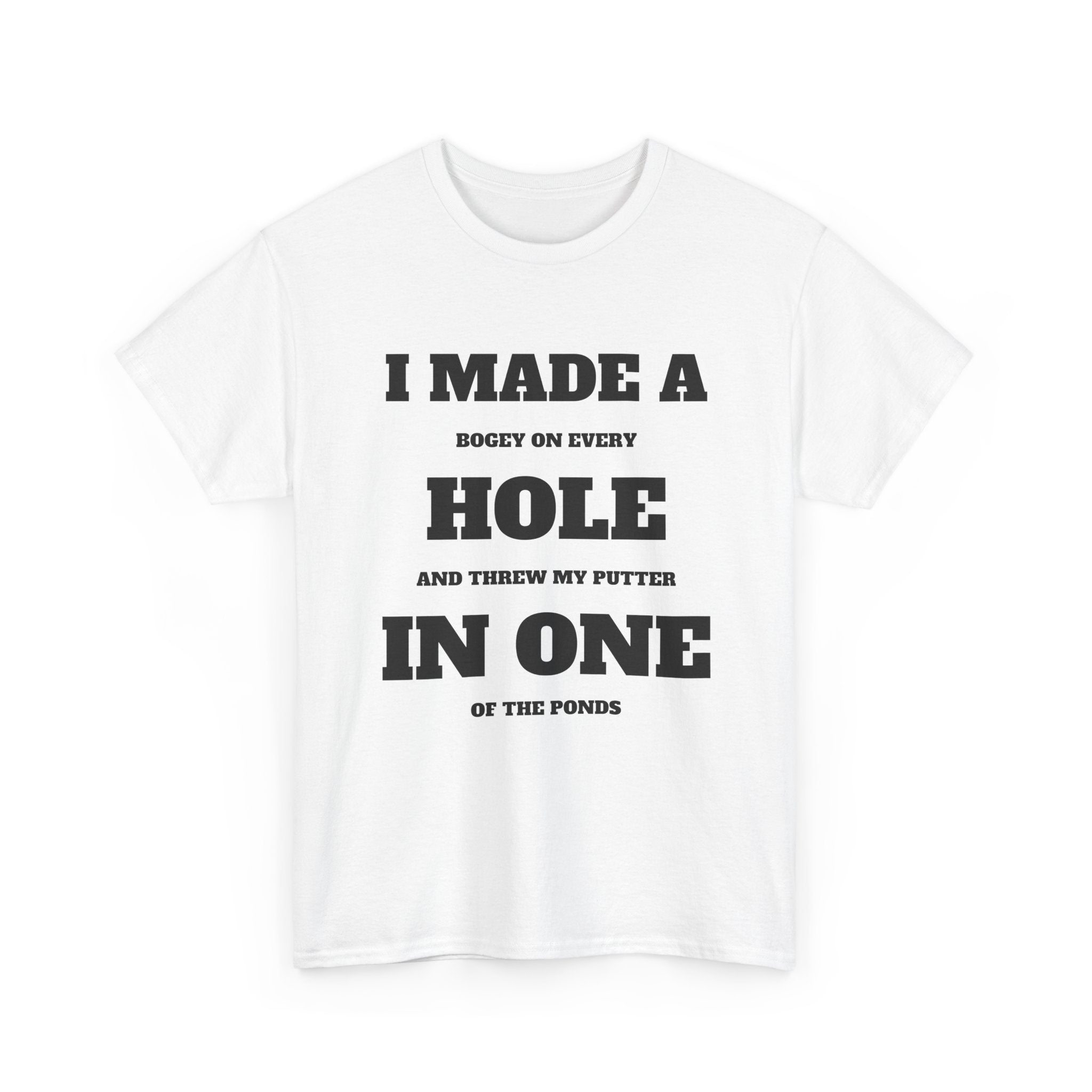I Made a Hole in One Golf T-Shirt | Funny Golfer Shirt