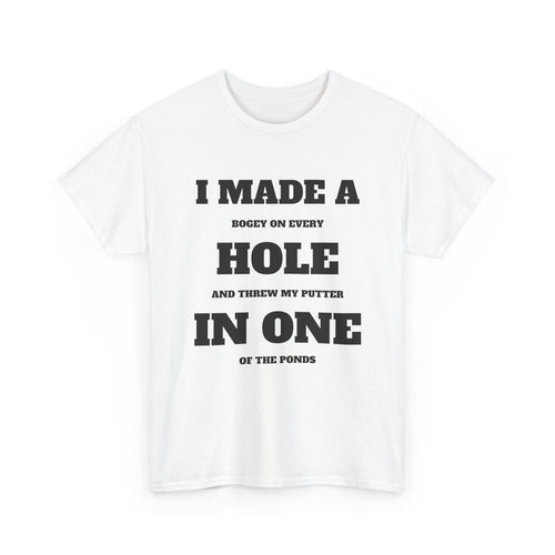 I Made a Hole in One Golf T-Shirt | Funny Golfer Shirt