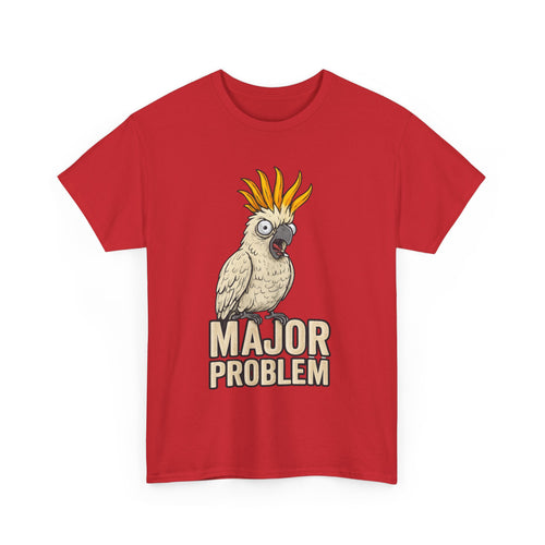Major Problem Funny Cockatoo T-Shirt – Attitude in Feathery Form 🦜🤣