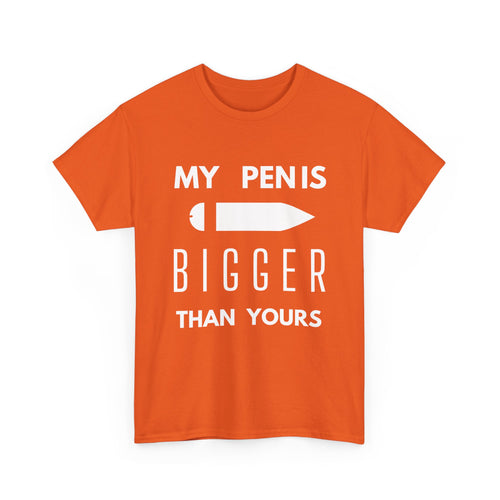 My Pen Is Bigger Than Yours – Funny & Cheeky T-Shirt