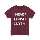 I Never Finish Anythi... Funny Unisex T-Shirt